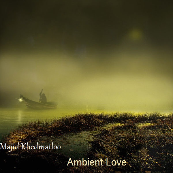 دانلود آهنگ بی کلام (مجید خدمتلو) Majid Khedmatloo با نام (عشق محیطی) Ambient Love