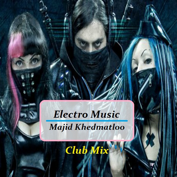 دانلود آهنگ بی کلام (مجید خدمتلو) Majid Khedmatloo با نام (الکترو موزیک) Electro Music (Club Mix)
