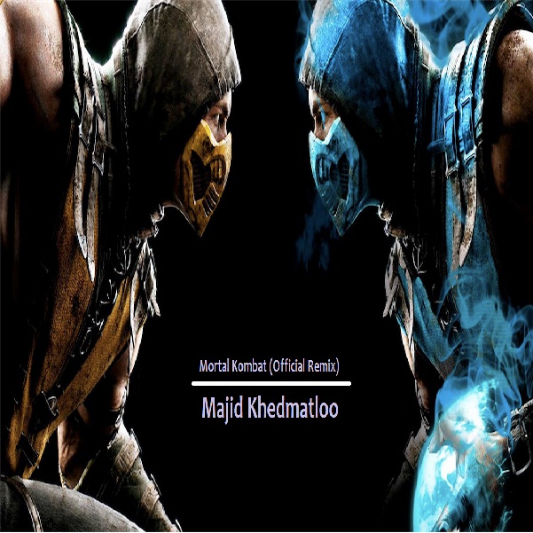 دانلود آهنگ ریمیکس (مجید خدمتلو) Majid Khedmatloo با نام (مورتال کمبت) Mortal Kombat