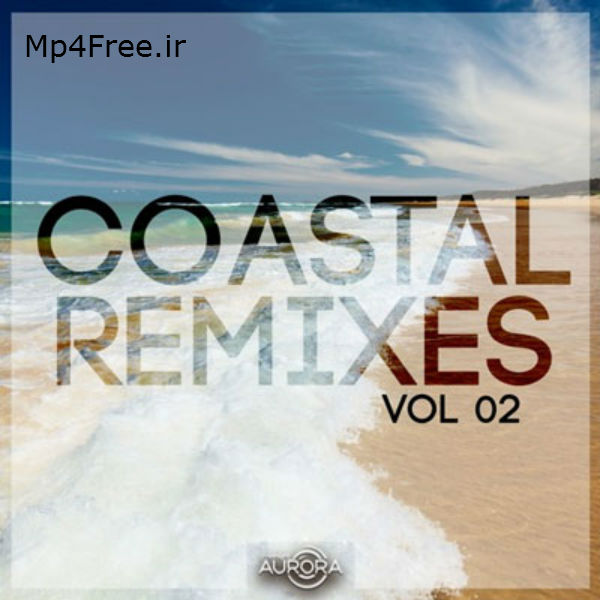 دانلود آلبوم ریمیکس (هنرمندان مختلف) Various Artists با نام (ریمیکس ساحلی ) Coastal Remixes 02