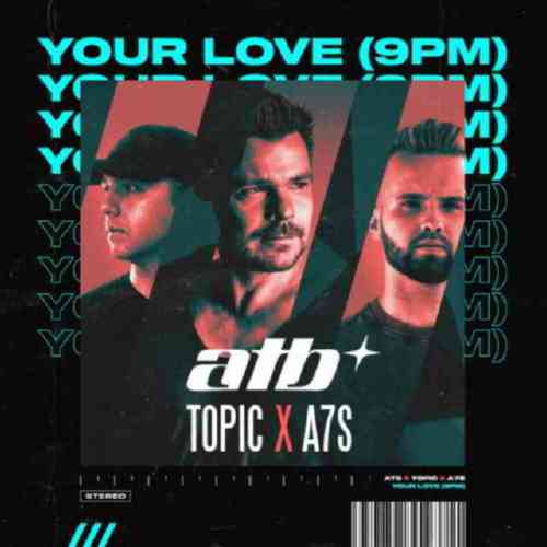 آهنگ ATB & Topic & A7S - Your Love (9pm) (Tiësto Remix)