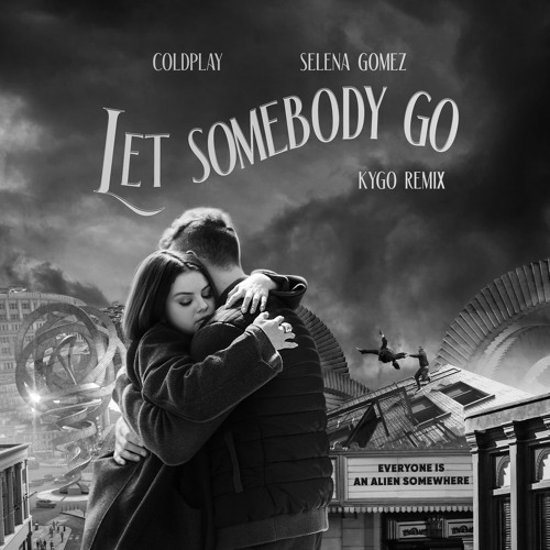 Coldplay & Selena Gomez - Let Somebody Go (Kygo Remix)
