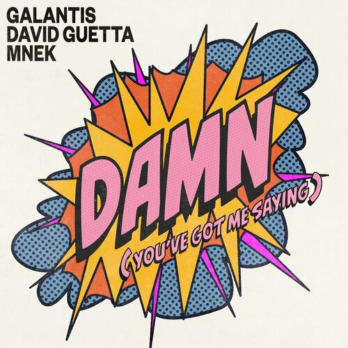 Galantis & David Guetta & MNEK - Damn (You’ve Got Me Saying)